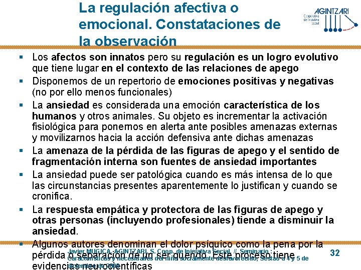 La regulación afectiva o emocional. Constataciones de la observación § Los afectos son innatos