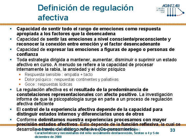 Definición de regulación afectiva § § Capacidad de sentir todo el rango de emociones