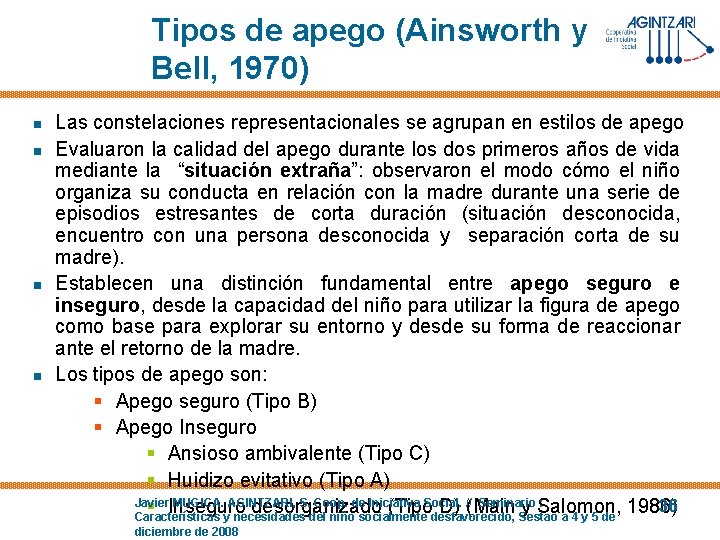 Tipos de apego (Ainsworth y Bell, 1970) n n Las constelaciones representacionales se agrupan