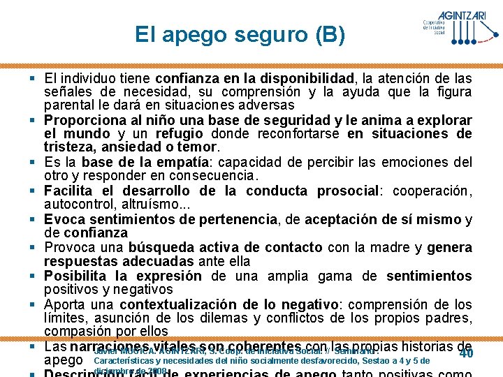 El apego seguro (B) § El individuo tiene confianza en la disponibilidad, la atención