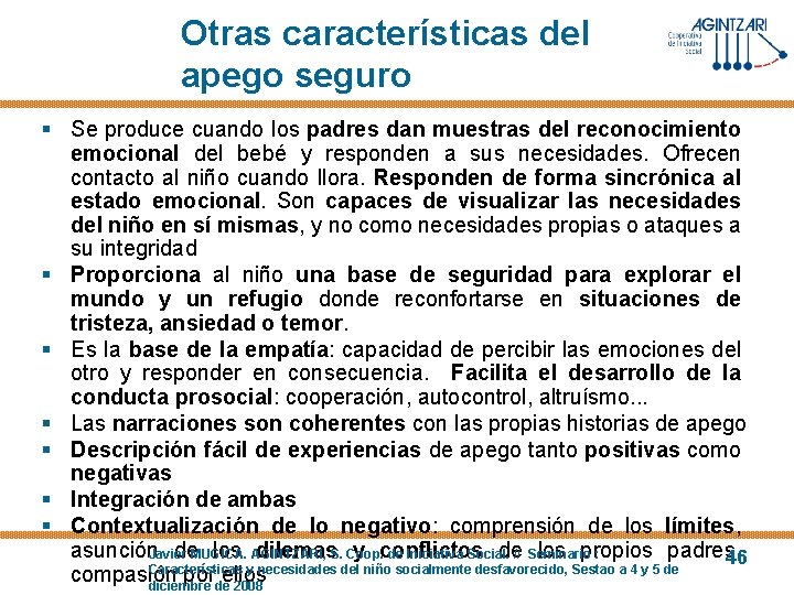 Otras características del apego seguro § Se produce cuando los padres dan muestras del