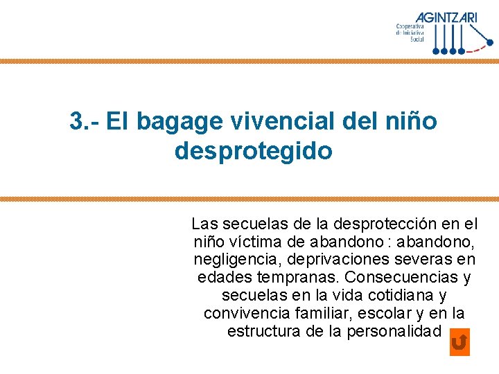 3. - El bagage vivencial del niño desprotegido Las secuelas de la desprotección en