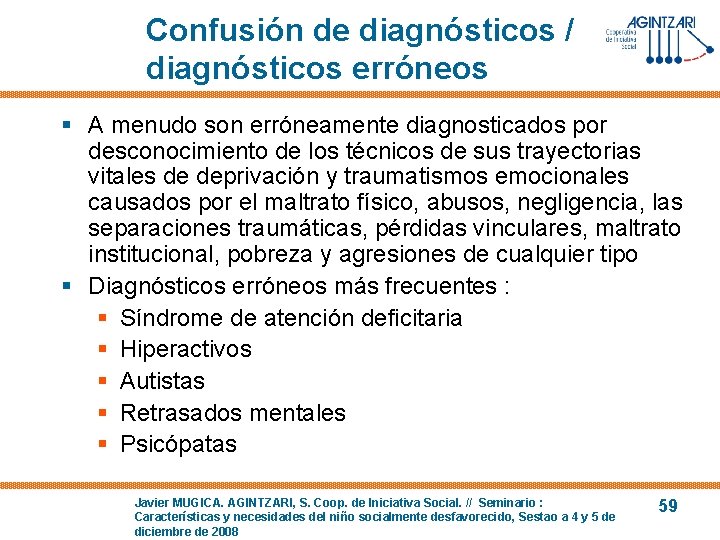 Confusión de diagnósticos / diagnósticos erróneos § A menudo son erróneamente diagnosticados por desconocimiento