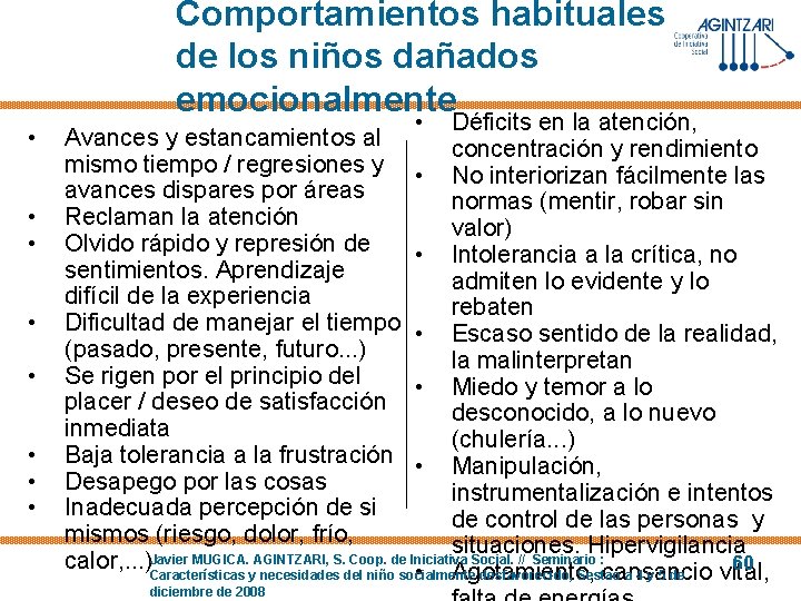 Comportamientos habituales de los niños dañados emocionalmente • • • Déficits en la atención,