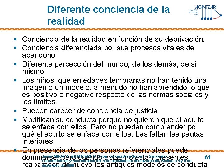 Diferente conciencia de la realidad § Conciencia de la realidad en función de su