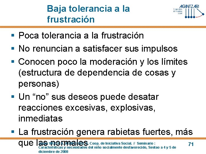 Baja tolerancia a la frustración § Poca tolerancia a la frustración § No renuncian