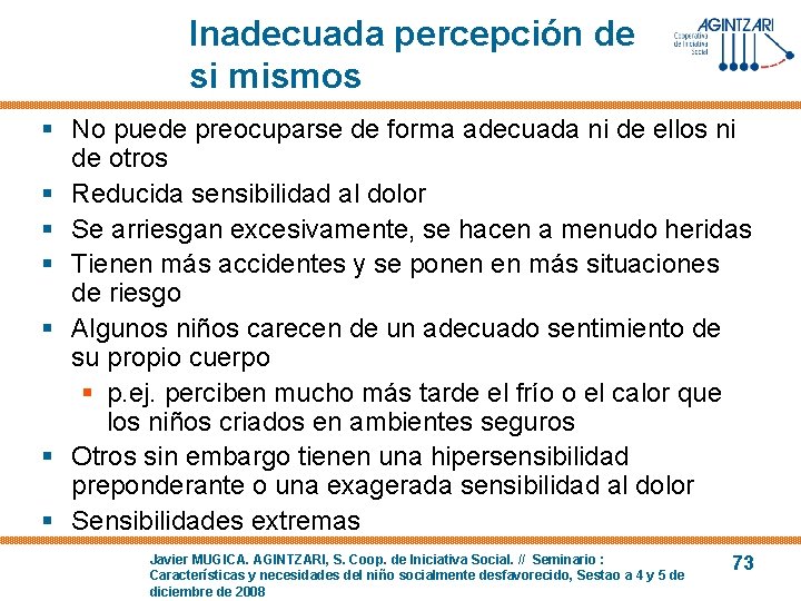 Inadecuada percepción de si mismos § No puede preocuparse de forma adecuada ni de