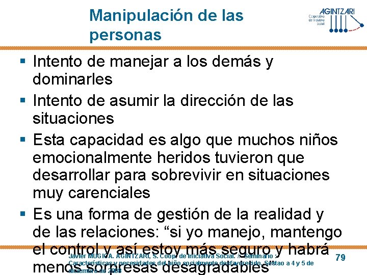 Manipulación de las personas § Intento de manejar a los demás y dominarles §