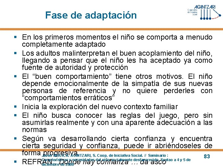 Fase de adaptación § En los primeros momentos el niño se comporta a menudo