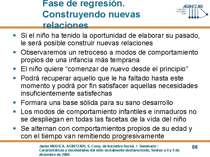 Fase de regresión. Construyendo nuevas relaciones § Si el niño ha tenido la oportunidad