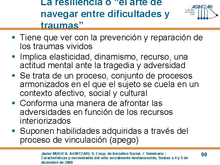 La resiliencia o “el arte de navegar entre dificultades y traumas” § Tiene que