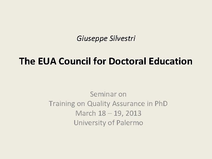 Giuseppe Silvestri The EUA Council for Doctoral Education Seminar on Training on Quality Assurance