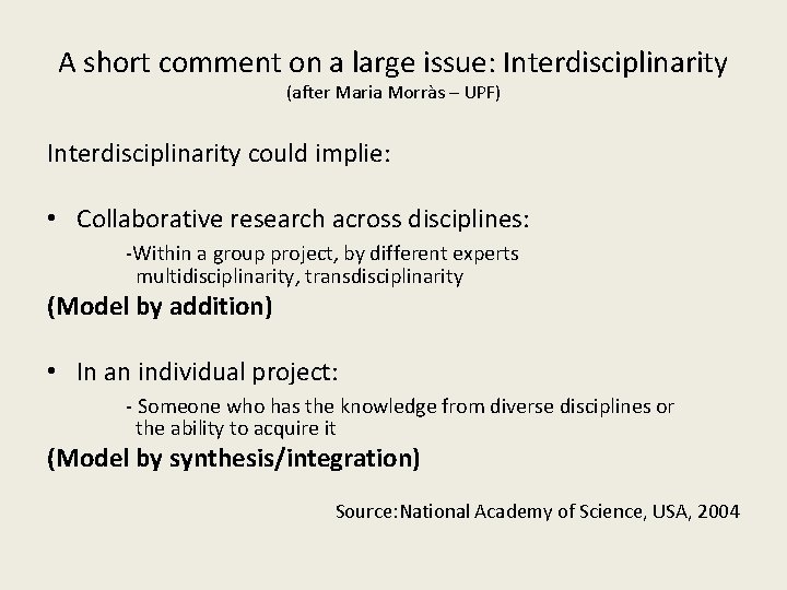 A short comment on a large issue: Interdisciplinarity (after Maria Morràs – UPF) Interdisciplinarity