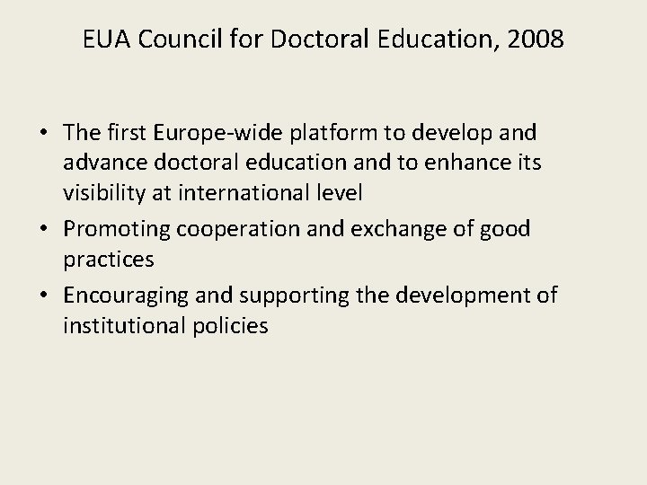 EUA Council for Doctoral Education, 2008 • The first Europe-wide platform to develop and