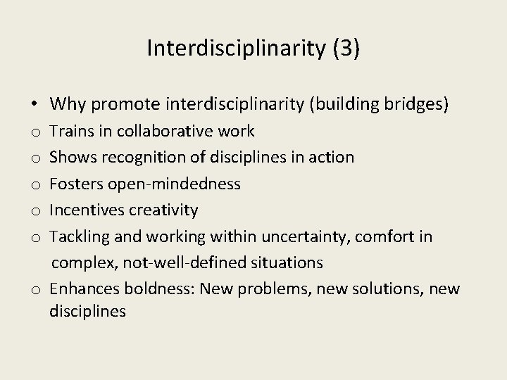 Interdisciplinarity (3) • Why promote interdisciplinarity (building bridges) Trains in collaborative work Shows recognition