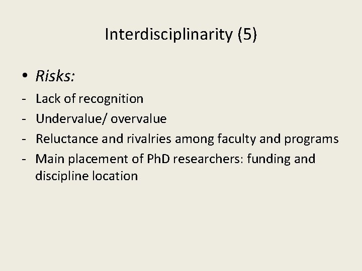 Interdisciplinarity (5) • Risks: - Lack of recognition Undervalue/ overvalue Reluctance and rivalries among