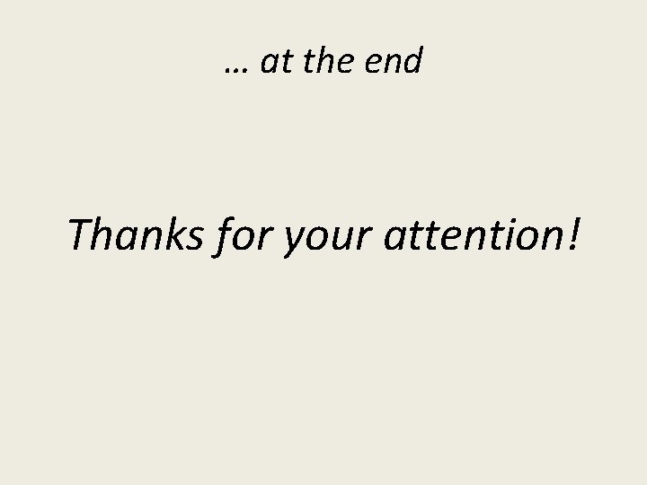 … at the end Thanks for your attention! 