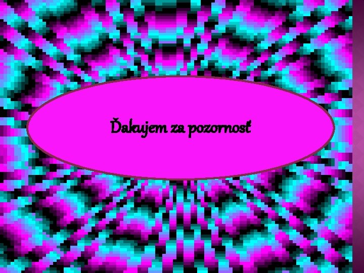 Ďakujem za pozornosť 