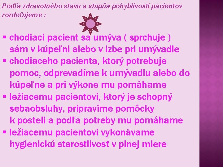 Podľa zdravotného stavu a stupňa pohyblivosti pacientov rozdeľujeme : § chodiaci pacient sa umýva