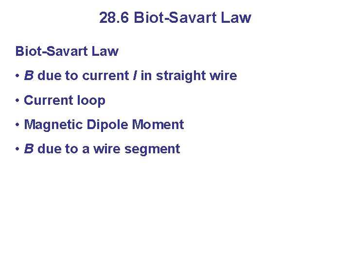 28. 6 Biot-Savart Law • B due to current I in straight wire •