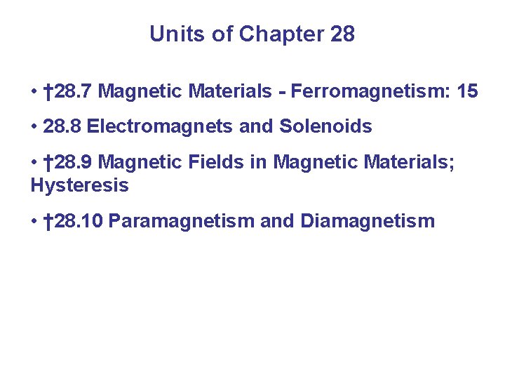 Units of Chapter 28 • † 28. 7 Magnetic Materials - Ferromagnetism: 15 •