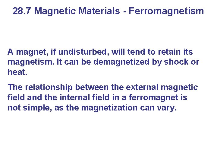 28. 7 Magnetic Materials - Ferromagnetism A magnet, if undisturbed, will tend to retain