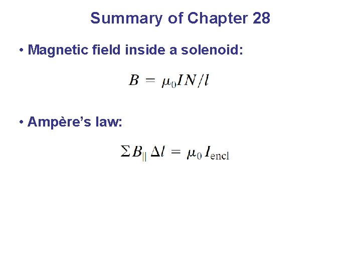 Summary of Chapter 28 • Magnetic field inside a solenoid: • Ampère’s law: 