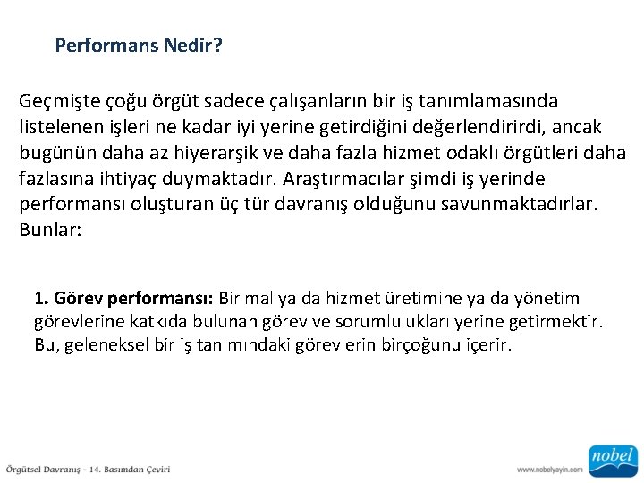 Performans Nedir? Geçmişte çoğu örgüt sadece çalışanların bir iş tanımlamasında listelenen işleri ne kadar