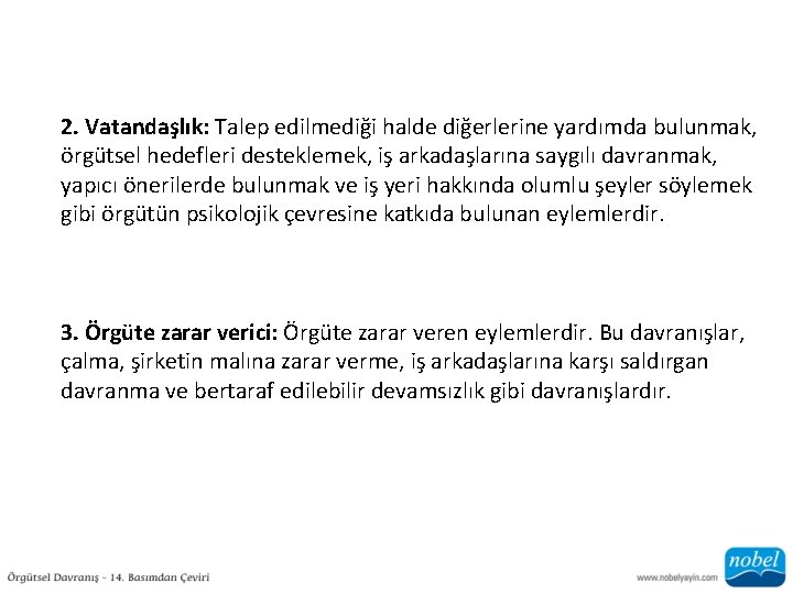 2. Vatandaşlık: Talep edilmediği halde diğerlerine yardımda bulunmak, örgütsel hedefleri desteklemek, iş arkadaşlarına saygılı