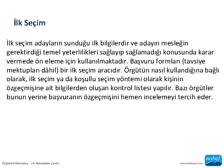 İlk Seçim İlk seçim adayların sunduğu ilk bilgilerdir ve adayın mesleğin gerektirdiği temel yeterlilikleri