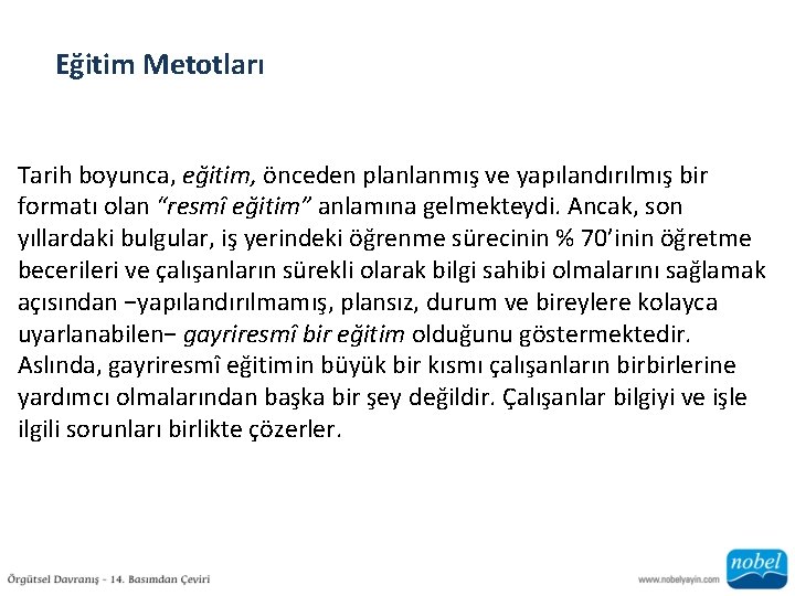 Eğitim Metotları Tarih boyunca, eğitim, önceden planlanmış ve yapılandırılmış bir formatı olan “resmî eğitim”