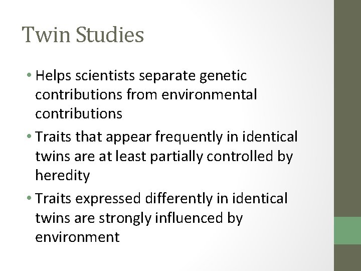 Twin Studies • Helps scientists separate genetic contributions from environmental contributions • Traits that