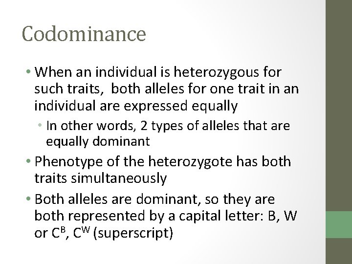 Codominance • When an individual is heterozygous for such traits, both alleles for one