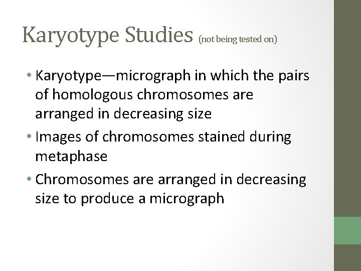Karyotype Studies (not being tested on) • Karyotype—micrograph in which the pairs of homologous