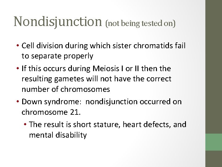 Nondisjunction (not being tested on) • Cell division during which sister chromatids fail to