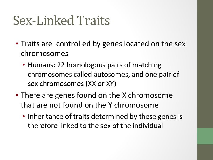 Sex-Linked Traits • Traits are controlled by genes located on the sex chromosomes •