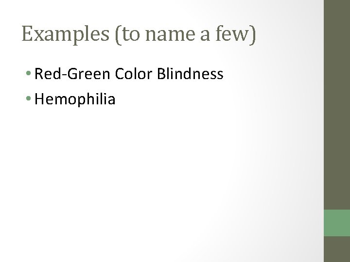 Examples (to name a few) • Red-Green Color Blindness • Hemophilia 