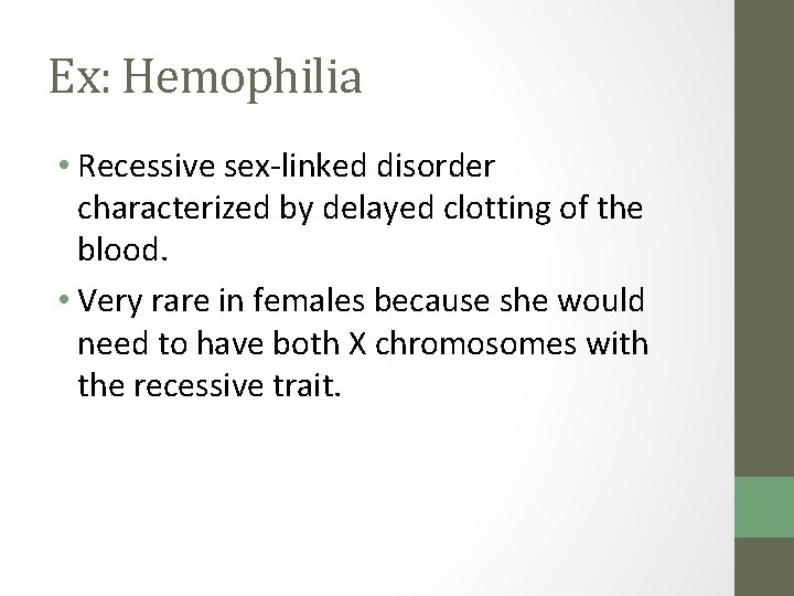 Ex: Hemophilia • Recessive sex-linked disorder characterized by delayed clotting of the blood. •