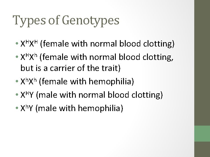 Types of Genotypes • XHXH (female with normal blood clotting) • XHXh (female with