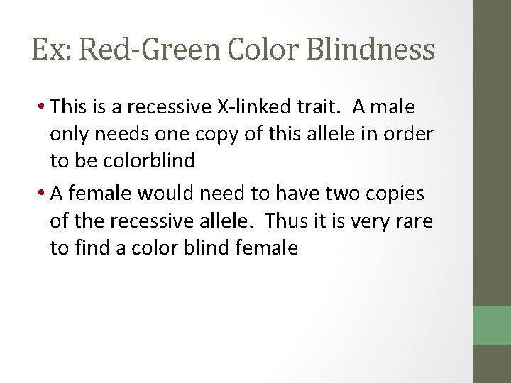 Ex: Red-Green Color Blindness • This is a recessive X-linked trait. A male only