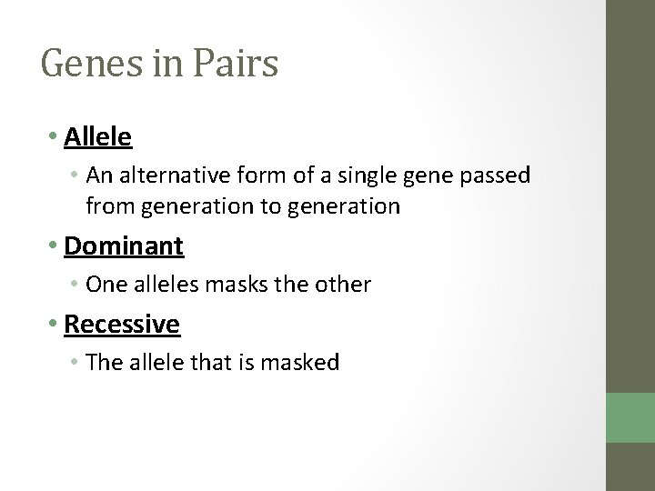 Genes in Pairs • Allele • An alternative form of a single gene passed