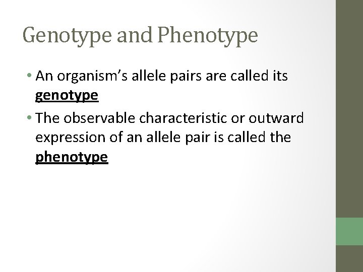 Genotype and Phenotype • An organism’s allele pairs are called its genotype • The
