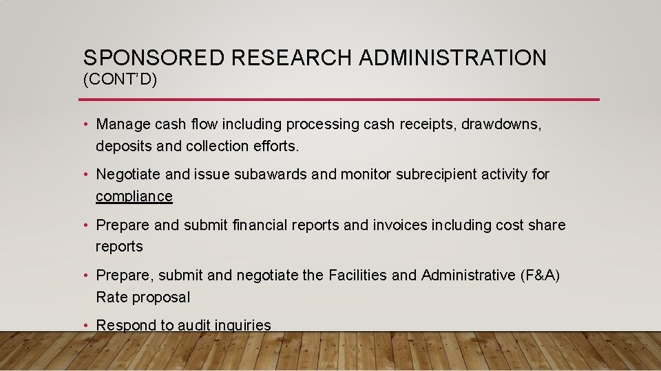 SPONSORED RESEARCH ADMINISTRATION (CONT’D) • Manage cash flow including processing cash receipts, drawdowns, deposits
