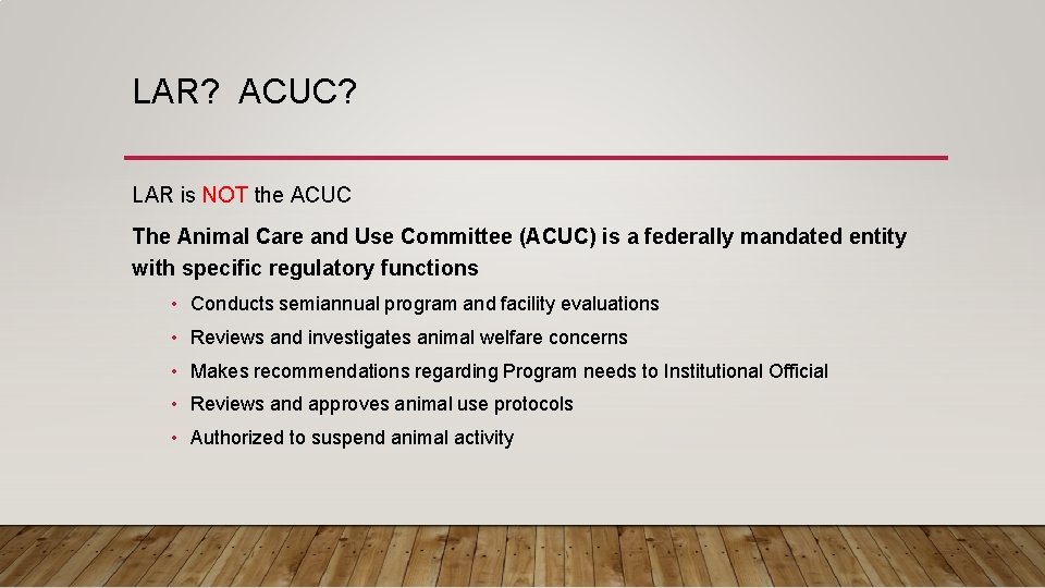 LAR? ACUC? LAR is NOT the ACUC The Animal Care and Use Committee (ACUC)