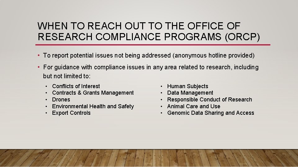 WHEN TO REACH OUT TO THE OFFICE OF RESEARCH COMPLIANCE PROGRAMS (ORCP) • To