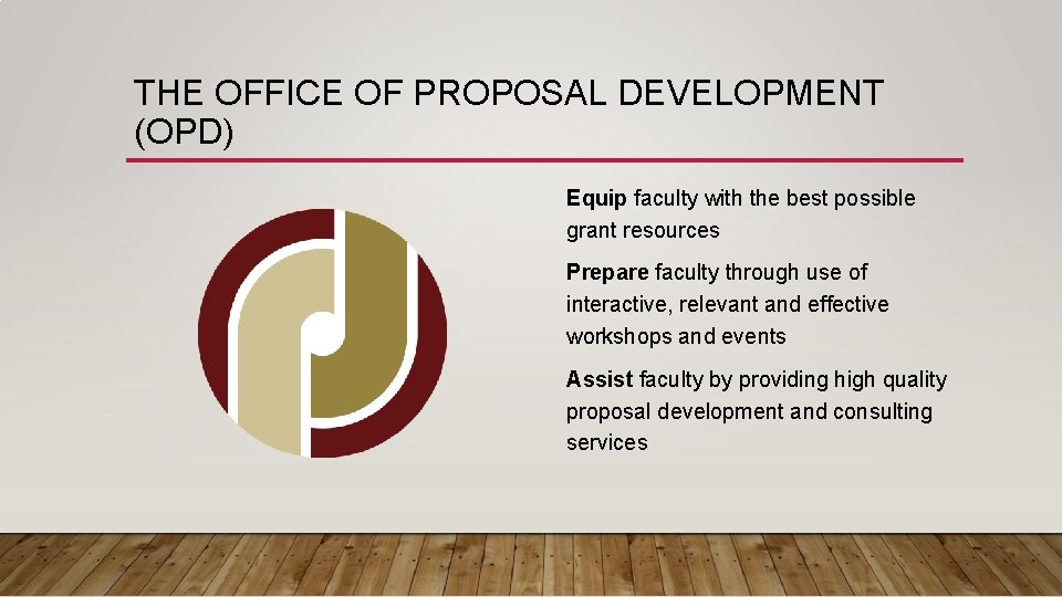 THE OFFICE OF PROPOSAL DEVELOPMENT (OPD) Equip faculty with the best possible grant resources