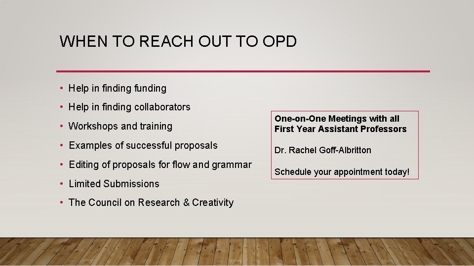 WHEN TO REACH OUT TO OPD • Help in finding funding • Help in