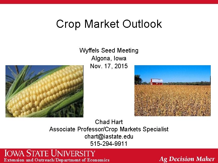 Crop Market Outlook Wyffels Seed Meeting Algona, Iowa Nov. 17, 2015 Chad Hart Associate