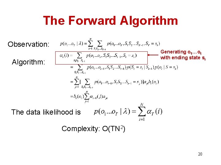 The Forward Algorithm Observation: Generating o 1…ot with ending state si Algorithm: The data