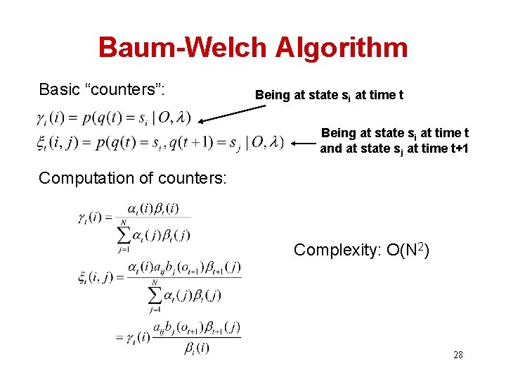 Baum-Welch Algorithm Basic “counters”: Being at state si at time t and at state